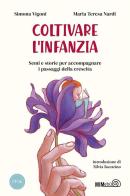 Coltivare l'infanzia. Semi e storie per accompagnare i passaggi della crescita di Simona Vigoni, Maria Teresa Nardi edito da Mimebù