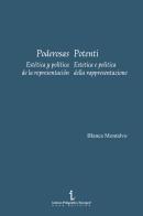 Poderosas. Estética y política de la representación-Potenti. Estetica e politica della rappresentazione. Ediz. illustrata di Blanca Montalvo, Marialaura Cascio, Modesta Di Paola edito da Istituto Poligrafico Europeo