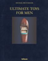Ultimate toys for men. Ediz. tedesca, inglese e francese di Michael Brunnbauer edito da TeNeues