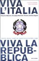 Viva l'Italia. Viva la Repubblica. Uomini, donne, luoghi dal sogno risorgimentale a oggi di Tarquinio Maiorino, Giuseppe Marchetti Tricamo, Andrea Zagami edito da Mondadori