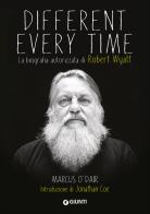 Different every time. La biografia autorizzata di Robert Wyatt di Marcus O'Dair edito da Giunti Editore