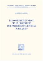 La convenzione Unesco sulla protezione del patrimonio culturale subacqueo di Roberta Garabello edito da Giuffrè