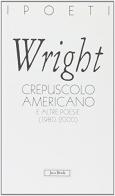 Crepuscolo americano e altre poesie (1980-2000) di Charles Wright edito da Jaca Book