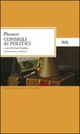 Consigli ai politici. Testo greco a fronte di Plutarco edito da Rizzoli