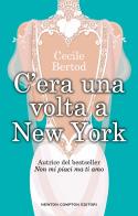 C'era una volta a New York di Cecile Bertod edito da Newton Compton Editori