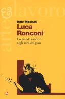 Luca Ronconi. Un grande maestro negli anni dei guru di Italo Moscati edito da Futura