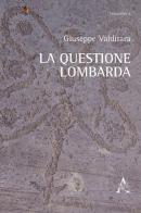 La questione lombarda di Giuseppe Valditara edito da Aracne