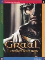 Graal, il cavaliere senza nome di Christian de Montella edito da Piccoli