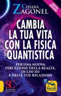 Cambia la tua vita con la fisica quantistica. Per una nuova percezione della realtà, di se stessi e delle relazioni. Nuova ediz. di Chiara Zagonel edito da Macro Edizioni