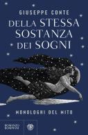 Della stessa sostanza dei sogni. Monologhi del mito di Giuseppe Conte edito da Bompiani