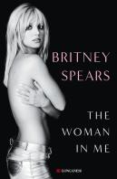The woman in me. Ediz. italiana di Britney Spears edito da Longanesi