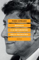 Basaglia e le metamorfosi della psichiatria di Piero Cipriano edito da Elèuthera