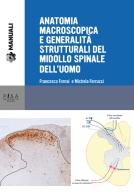 Anatomia macroscopica e generalità strutturali del midollo spinale dell'uomo di Francesco Fornai, Michela Ferrucci edito da Pisa University Press