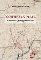 Contro la peste. Il Feltrino, Venezia e la difesa sanitaria del territorio (1714-1716) di Bianca Simonato Zasio edito da DBS