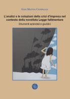 L' analisi e le soluzioni della crisi d'impresa nel contesto della novellata Legge fallimentare. Strumenti aziendali e giuridici di Gian Matteo Ciampaglia edito da Universitas Studiorum