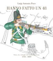 Hanno fatto un 48. Storia, vita e battaglie dell'Armata Napoletana (1734-1859) di Luigi Antonio Puce edito da CTL (Livorno)