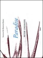 Paradise. Peter Uhlmann. Catalogo della mostra (Parigi, 9-25 marzo 2012). Ediz. italiana e inglese di Lucrezia De Domizio Durini edito da Mondadori Electa