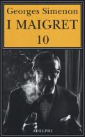 I Maigret: Maigret e il ministro-Maigret e il corpo senza testa-La trappola di Maigret-Maigret prende un granchio-Maigret si diverte vol.10 di Georges Simenon edito da Adelphi