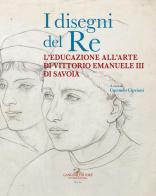 I disegni del re. L'educazione all'arte di Vittorio Emanuele III di Savoia edito da Gangemi Editore