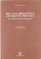Per una biblioteca di diritto privato (secondo Novecento) di Pietro Rescigno edito da Edizioni Scientifiche Italiane