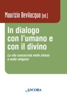 In dialogo con l'umano e con il divino. La vita consacrata nelle chiese e nelle religioni di Maurizio Bevilacqua edito da Ancora