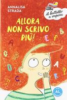 Allora non scrivo più! Ediz. ad alta leggibilità di Annalisa Strada edito da Piemme