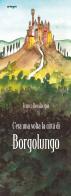 C'era una volta la città di Borgolungo di Franco Bevilacqua edito da artem
