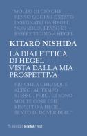 La dialettica di Hegel vista dalla mia prospettiva di Kitaro Nishida edito da Mimesis
