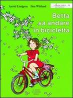 Betta sa andare in bicicletta. Ediz. illustrata di Astrid Lindgren, Ilon Wikland edito da Il Gioco di Leggere