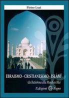 Ebraismo, cristianesimo, Islam di Pietro Luzi edito da Edizioni Segno