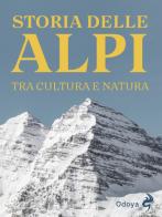 Storia delle Alpi. Tra cultura e natura edito da Odoya