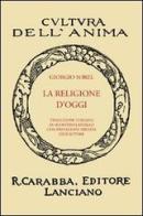 La religione d'oggi. Ristampa anastatica di Giorgio Sorel edito da Carabba