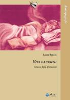 Vita da strega. Masca, faja, framasun di Laura Bonato edito da Meti Edizioni