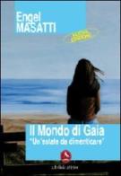 Il mondo di Gaia. «Un'estate da dimenticare» di Engel Masatti edito da Libellula Edizioni