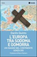 L' Europa tra Sodoma e Gomorra. Un viaggio nel continente senza Dio di Danilo Quinto edito da Arkadia