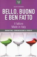 Bello, buono e ben fatto. Il fattore Made in Italy. Marketing, comunicazione & vendite edito da Guerini Next