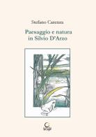 Paesaggio e natura in Silvio D'Arzo di Stefano Carenza edito da Consulta Librieprogetti
