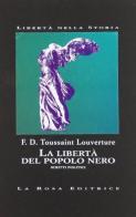 La libertà del popolo nero. Scritti politici di F. D. Toussaint Louverture edito da La Rosa Editrice