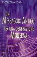 Un messaggio antico per una generazione moderna di Riccardo Alicino edito da Anastasis