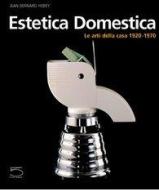 Estetica domestica. Le arti della casa (1920-1970) di Jean-Bernard Hebey edito da 5 Continents Editions
