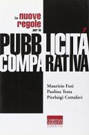 Le nuove regole per la pubblicità comparativa di Maurizio Fusi, Paolina Testa, Pierluigi Cottafavi edito da Marinotti