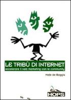 Le tribù di Internet. Accelerare il Web marketing con le community di Mafe De Baggis edito da Tecniche Nuove