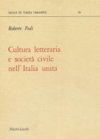 Cultura letteraria e società civile nell'Italia unita di Roberto Fedi edito da Nistri-Lischi