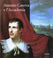 Antonio Canova e l'accademia di Gabriella Delfini edito da Canova