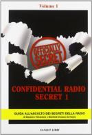 Confidential Radio Secret. Guida all'ascolto dei segreti della radio vol.1 di Massimo Petrantoni, Manfredi Vinassa de Regny edito da Sandit Libri