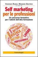 Self marketing per le professioni. Un percorso formativo per i talenti dell'alta formazione edito da Franco Angeli