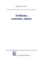 Arbitrato, contratto, danno di Giorgio De Nova edito da Giappichelli
