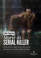 Storie di serial killer. Nella mente degli assassini seriali attraverso l'analisi della scrittura di Lidia Fogarolo edito da Graphe.it