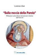 Sulla roccia della parola. Riflessioni sulle letture domenicali e festive dell'anno B di Lorenzo Zani edito da Vita Trentina