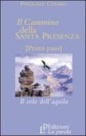 Il cammino della santa presenza. Il volo dell'aquila di Pasquale Chiaro edito da La Parola